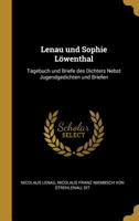 Lenau und Sophie Löwenthal: Tagebuch und Briefe des Dichters Nebst Jugendgedichten und Briefen 0526225130 Book Cover