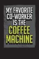 My Favorite Co-Worker Is the Coffee Machine: Business Professional Note Taking Journal- Work Planner and Diary for Meeting Notes - Coworker Gag Gift Funny Office Notebook 1705942768 Book Cover