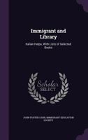Immigrant and Library: Italian Helps, with Lists of Selected Books 1437036465 Book Cover