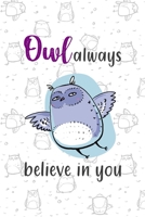 Owl Always Believe In You: All Purpose 6x9 Blank Lined Notebook Journal Way Better Than A Card Trendy Unique Gift White Grey Sticker Owl 1706442629 Book Cover