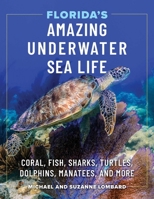 Florida's Amazing Underwater Sea Life: Coral, Fish, Sharks, Turtles, Dolphins, Manatees, and More 1683343778 Book Cover