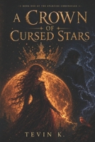A Crown of Cursed Stars - Book One of the Starfire Chronicles: A Romantasy Novel (Starfire Chronicles Book 1) B0H1GYJQPV Book Cover