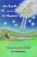 On Earth as it is In Heaven: Reflections on Jesus' Parables of the Kingdom and Emanuel Swedenborg's Heaven and Hell 1791940625 Book Cover
