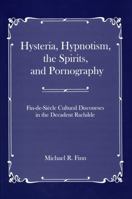 Hysteria, Hypnotism, the Spirits, and Pornography: Fin-de-Sicle Cultural Discourses in the Decadent Rachilde 161149124X Book Cover