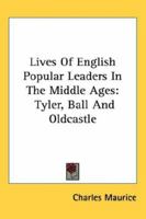 The Lives of English Popular Leaders in the Middle Ages: Tyler, Ball and Oldcastle 1417971304 Book Cover