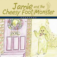 Jamie and the Cheesy Foot Monster 1449097855 Book Cover