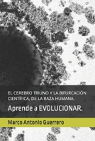 EL CEREBRO TRIUNO Y LA BIFURCACIÓN CIENTÍFICA, DE LA RAZA HUMANA.: Aprende a EVOLUCIONAR. (LA LEY DE GALMAR) (Spanish Edition) B0CP8FPBK8 Book Cover
