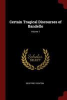 Certain Tragical Discourses of Bandello; Volume 1 1375548964 Book Cover