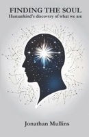 Finding the Soul: Humankind's discovery of what we are 1068532106 Book Cover