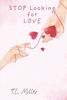 Stop Looking for Love: Stop Chasing Love. Start Becoming Someone Who Can Hold It. B0H4F31QSG Book Cover