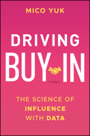 Driving Buy-In : The Science of Influence with Data 1394307497 Book Cover