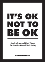 Its OK Not to Be OK: Good Advice and Kind Words for Positive Mental Well-Being 1786859858 Book Cover