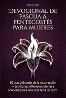 Devocional de Pascua a Pentecostés para mujeres: 50 días del poder de la resurrección — Escrituras, reflexiones diarias y oraciones para una vida llena de gozo. (Spanish Edition) B0GQC1N326 Book Cover