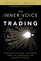 The Inner Voice of Trading: Eliminate the Noise, and Profit from the Strategies That Are Right for You 0132616254 Book Cover