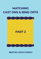 Matching Cast Ons and Bind Offs, Part 2 1738640248 Book Cover
