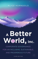 A Better World, Inc.: Corporate Governance for an Inclusive, Sustainable, and Prosperous Future 3031921690 Book Cover