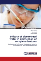 Efficacy of electrolyzed water in disinfection of complete dentures: Evaluation of efficacy of electrolyzed water in disinfection of old complete dentures 3659210889 Book Cover