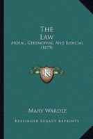 The Law: Moral, Ceremonial, and Judicial B0BPW5WP6K Book Cover