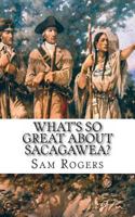What's So Great About Sacagawea?: A Biography of Sacagawea Just for Kids! 1495396878 Book Cover