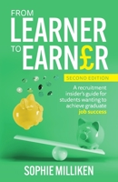 From Learner to Earner: A recruitment insider's guide for students wanting to achieve graduate job success 1781337209 Book Cover