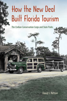 How the New Deal Built Florida Tourism: The Civilian Conservation Corps and State Parks 0813056314 Book Cover