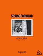 Spring Forward: Aspire to Inspire 0692649840 Book Cover