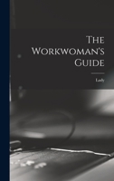 Workwoman's Guide by a Lady 1015424538 Book Cover