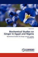 Biochemical Studies on Ginger In Egypt and Nigeria: Biochemical Studies On Ginger extracts, ginger essential oil 3845406380 Book Cover