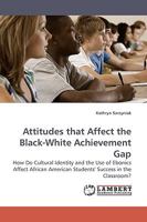 Attitudes That Affect the Black-White Achievement Gap 3838307178 Book Cover