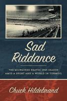 Sad Riddance: The Milwaukee Braves' 1965 Season Amid a Sport and a World in Turmoil 1539475719 Book Cover