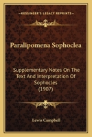 Paralipomena Sophoclea: Supplementary notes on the text and interpretation of Sophocles 1165683822 Book Cover