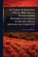 In Terra Di Bari Dal 1799 Al 1806, Dalla Rivoluzione Repubblicana Allo Stabilirsi Della Monarchia Francese (Italian Edition) 102371972X Book Cover