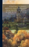 A History Of France, Abridged And Translated From The 17th French Ed. By Mrs. M. Carey, With An Introductory Notice And A Continuation To The Year 1896; Volume 1 1020464372 Book Cover