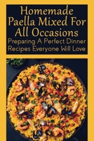 Homemade Paella Mixed For All Occasions: Preparing A Perfect Dinner Recipes Everyone Will Love: Paella With Noodles Recipes B098JL3SD3 Book Cover
