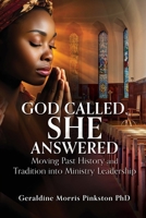 God Called, She Answered: Moving Past History and Tradition into Ministry Leadership 1662889062 Book Cover