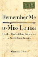 Remember Me to Miss Louisa: Hidden Black-White Intimacies in Antebellum America 0875807232 Book Cover