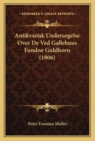 Antikvarisk Undersögelse Over De Ved Gallehuus Fundne Guldhorn 1167487869 Book Cover