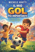 IL MIO GOL PIU' IMPORTANTE: La fiducia si allena, il coraggio si sceglie (Italian Edition) B0GPGW9QW9 Book Cover