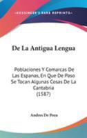 De La Antigua Lengua: Poblaciones Y Comarcas De Las Espanas, En Que De Paso Se Tocan Algunas Cosas De La Cantabria (1587) 1104115018 Book Cover
