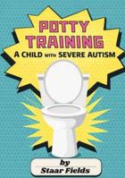Potty Training a Child with Severe Autism B0GLH37HCJ Book Cover