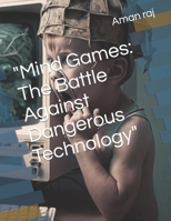 Mind Games: The Battle Against Dangerous Technology B0BXNKWZ2X Book Cover