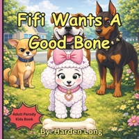 Fifi Wants A Good Bone: Adult Parody Kids Books (Forbidden Naughty Adult Parody Kids Books - Limericks Humorous Verse Erotica Funny Love Sex for Bridal Showers Parties Gags) B0GNSTTDN7 Book Cover