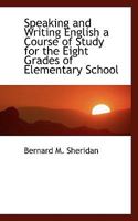 Speaking and Writing English a Course of Study for the Eight Grades of Elementary School 1016204507 Book Cover