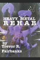 Heavy Metal Rehab 1096519372 Book Cover