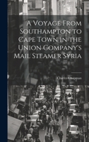 A Voyage From Southampton to Cape Town in the Union Company's Mail Steamer Syria 1021981486 Book Cover