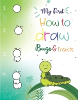 My First How to Draw Bugs and Insects: Easy step-by-step drawings for kids Ages 5 and up Fun for boys and girls, Learn How to draw bumble bees, ... dragonflies and many more animals! 1651091854 Book Cover