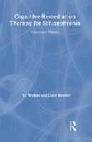 Cognitive Remediation Therapy for Schizophrenia: Theory and Practice 1583919716 Book Cover