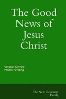 The Good News of Jesus Christ The New Covenant 0359592023 Book Cover