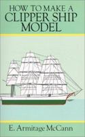 How to Make a Clipper Ship Model (Ship Model Making, Vol 2) 0486285804 Book Cover
