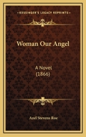 Woman our Angel, or, Led Into the Light 1166313484 Book Cover